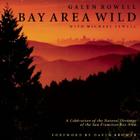 Bay Area Wild: A Celebration of the Natural Heritage of the San Francisco Bay Area Cover Image