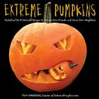Extreme Pumpkins: Diabolical Do-It-Yourself Designs to Amuse Your Friends and Scare Your Neighbors Cover Image
