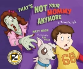 That's Not Your Mommy Anymore: A Zombie Tale Cover Image