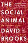 The Social Animal: The Hidden Sources of Love, Character, and Achievement Cover Image