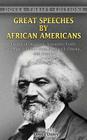 Great Speeches by African Americans: Frederick Douglass, Sojourner Truth, Dr. Martin Luther King, Jr., Barack Obama, and Others Cover Image