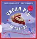 Vegan Pie in the Sky: 75 Out-Of-This-World Recipes for Pies, Tarts, Cobblers, & More Cover Image
